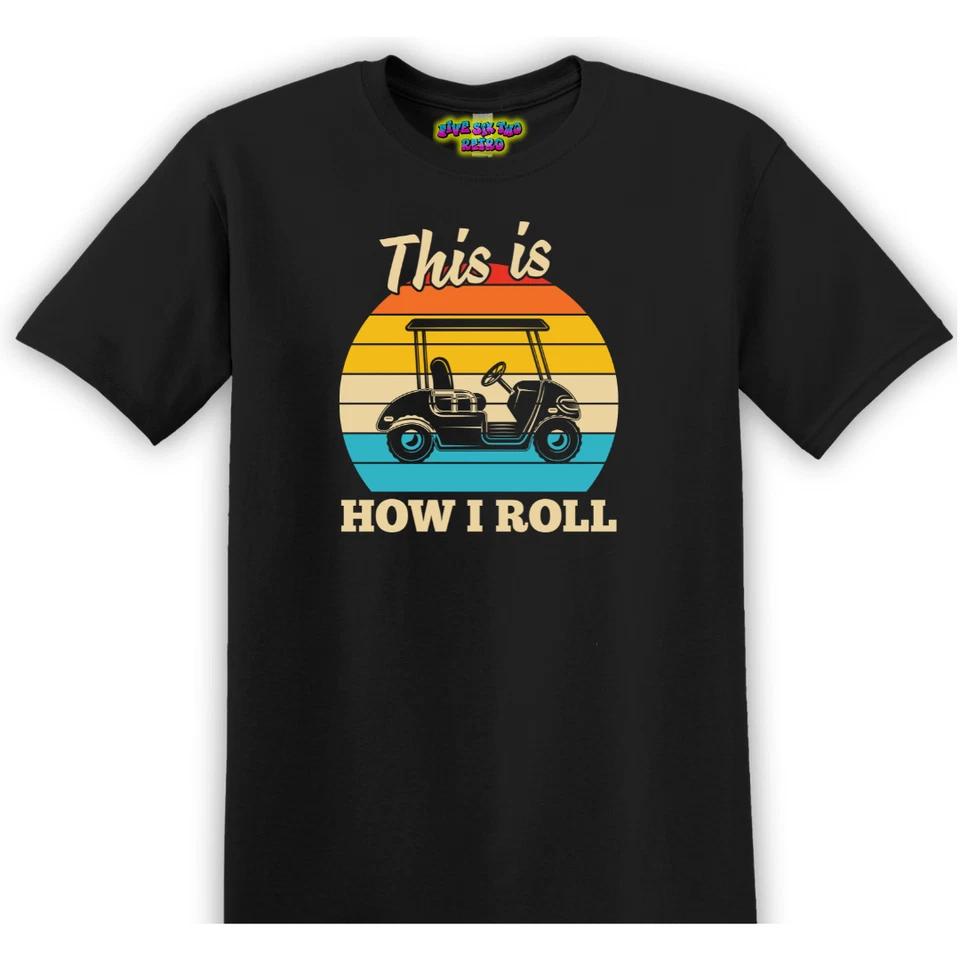 

This Is How I Roll Golf Unisex Adult T-Shirt S-3XL 4XL