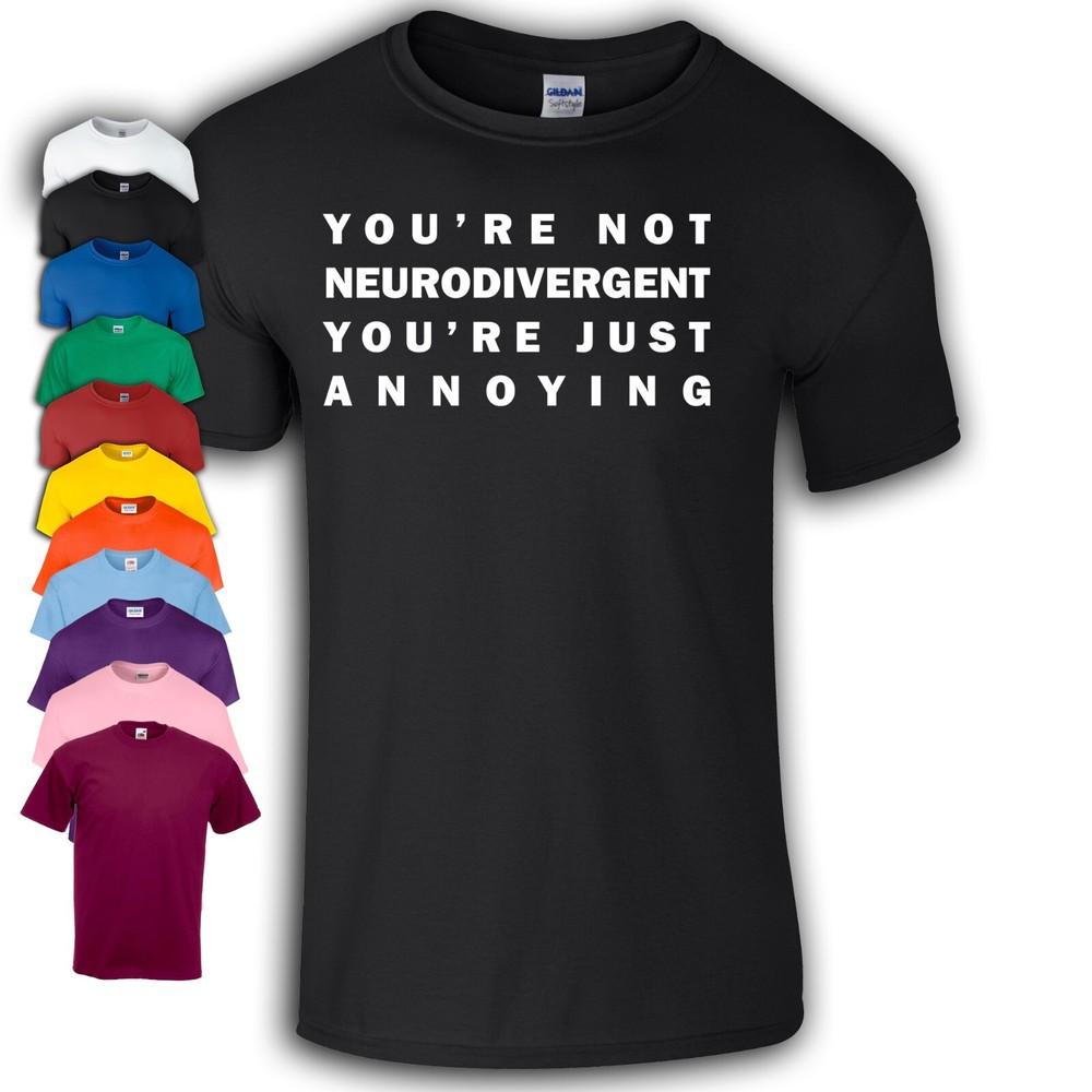 

You’re Not Neurodivergent You’re Just Annoying T-Shirt | Funny S