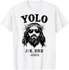 Yolo Jk Brb Jesus For Religious Christian Easter Unisex T-Shirt