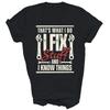 Thats What I Do I Fix Stuff And I Know Things Unisex Shirt Gift