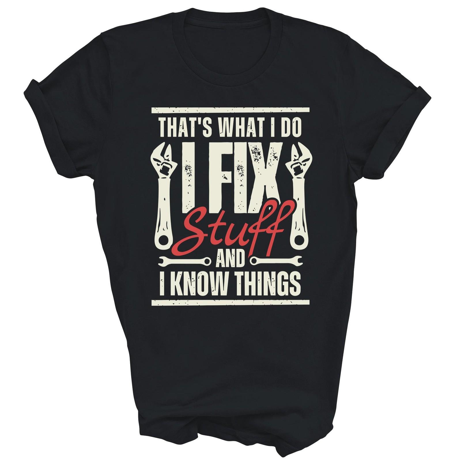 Thats What I Do I Fix Stuff And I Know Things Unisex Shirt Gift XL