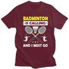Fashion Badminton Is Calling And I Must Go T Shirt Men ShortSleeve Tshirt Casual Tee For Husband Father Oversized Tshirt