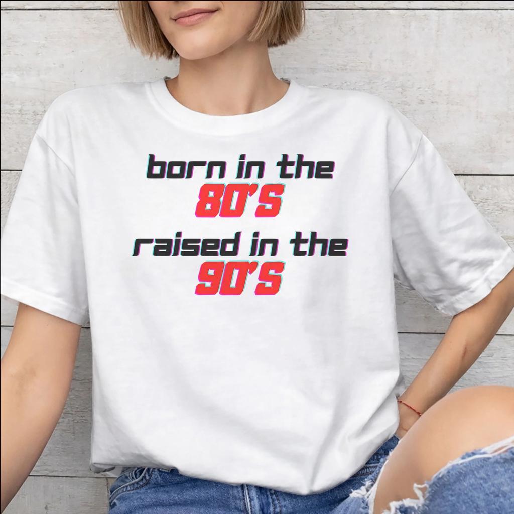 Born In The 80s Raised In The 90s Printed T Shirt for Unisex Unisex Cotton Tee Shirt Clothing