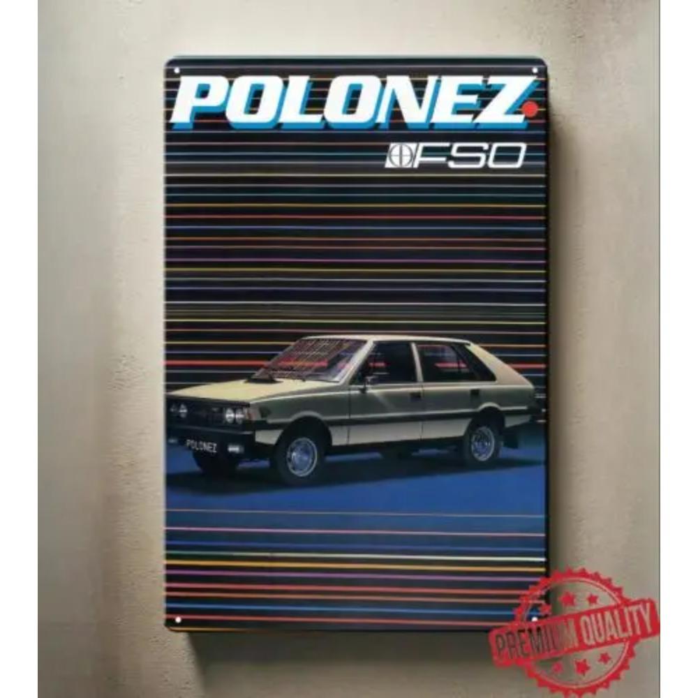 PolonezFsoCarTinSign 1 шт. Polonez Fso Автомобильный Металлический Плакат - Коллекционный Жестяной Знак 8x12 дюймов, Ретро Автомобильный Декор Стен 20x30cm（7.8x11.8inch）