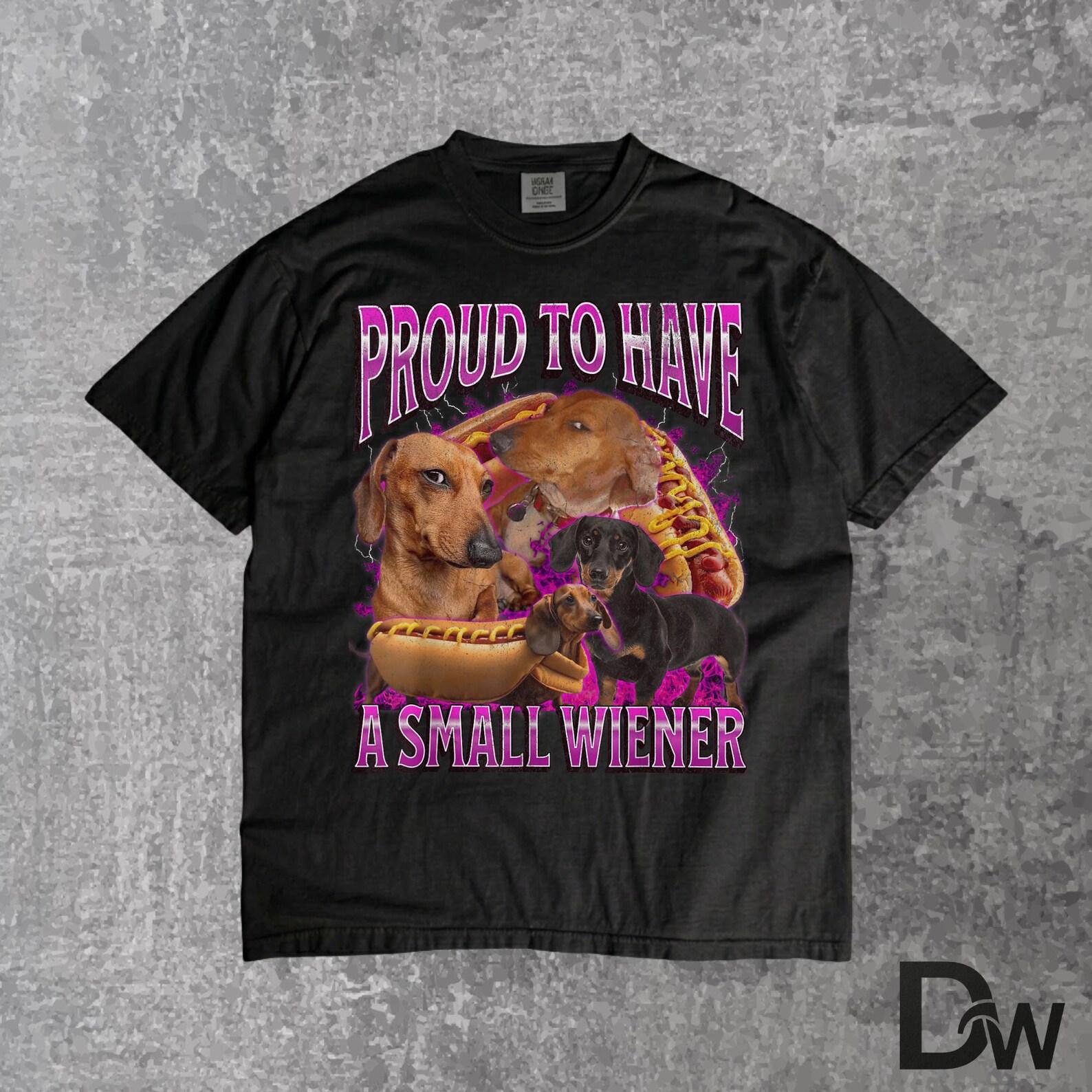 Proud to Have A Small Wiener Dachshund T-Shirt | Funny Offensive Dog Lover Gag Gift Tee L