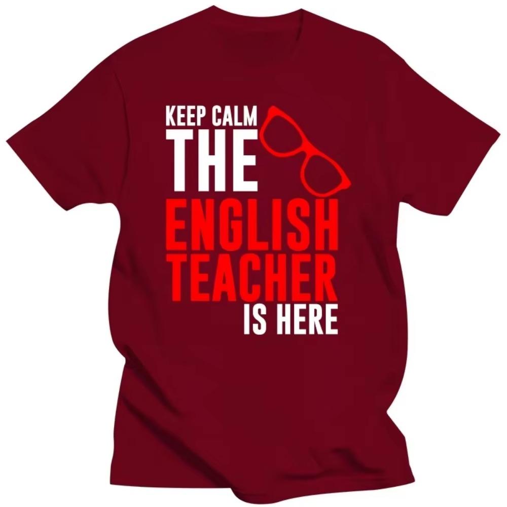 Keep Calm The English Teacher Is Here Custom Funny T Shirt Tshirt Men Cotton Short Sleeve T-shirt Top Tees