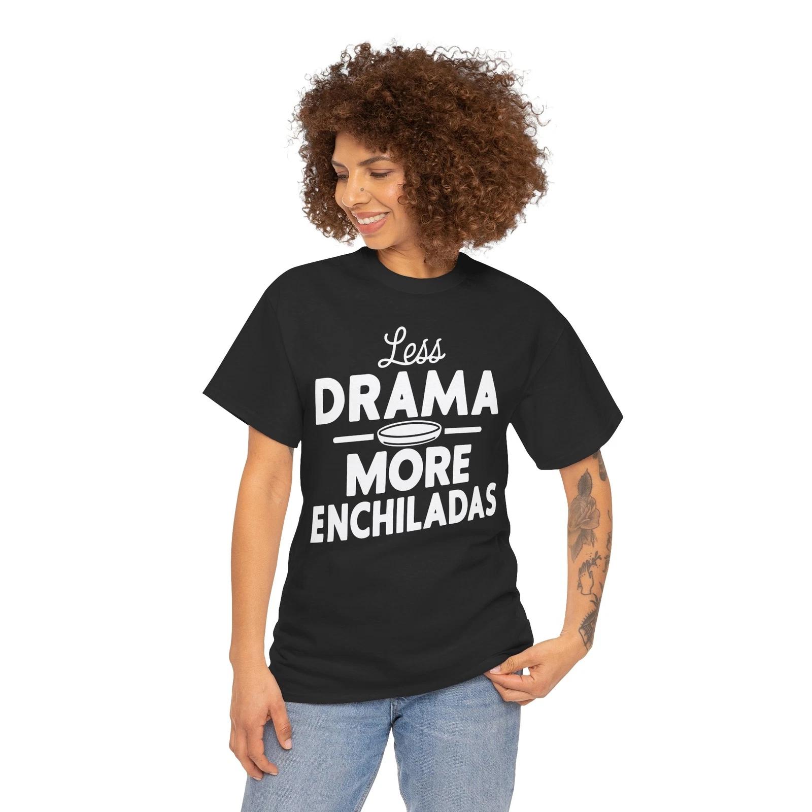Drama T-Shirt – Less Drama More Enchiladas Mexican Shirt 3XL