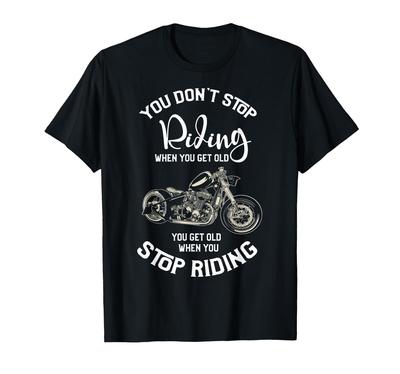 Don't Stop Riding Even When You Get Older, Chopper & Motorcycle T-shirt