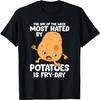 The Day Of The Week Most Hated By Potatoes Is Fry Day T-Shirt