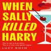 When Sally Killed Harry by Lucy Roth Paperback Book 9780008740290
