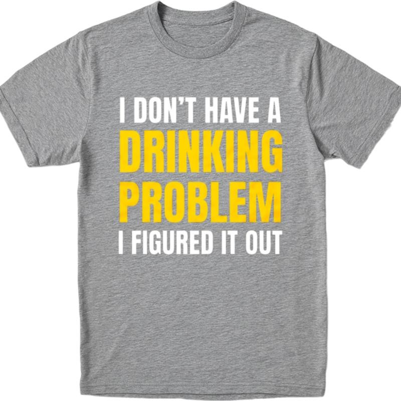 Minimalist Tshirt Adult Women Crew Neck t shirt Plus Size I Dont Have A Drinking Problem I Figured It Out Basic Man Tshirt