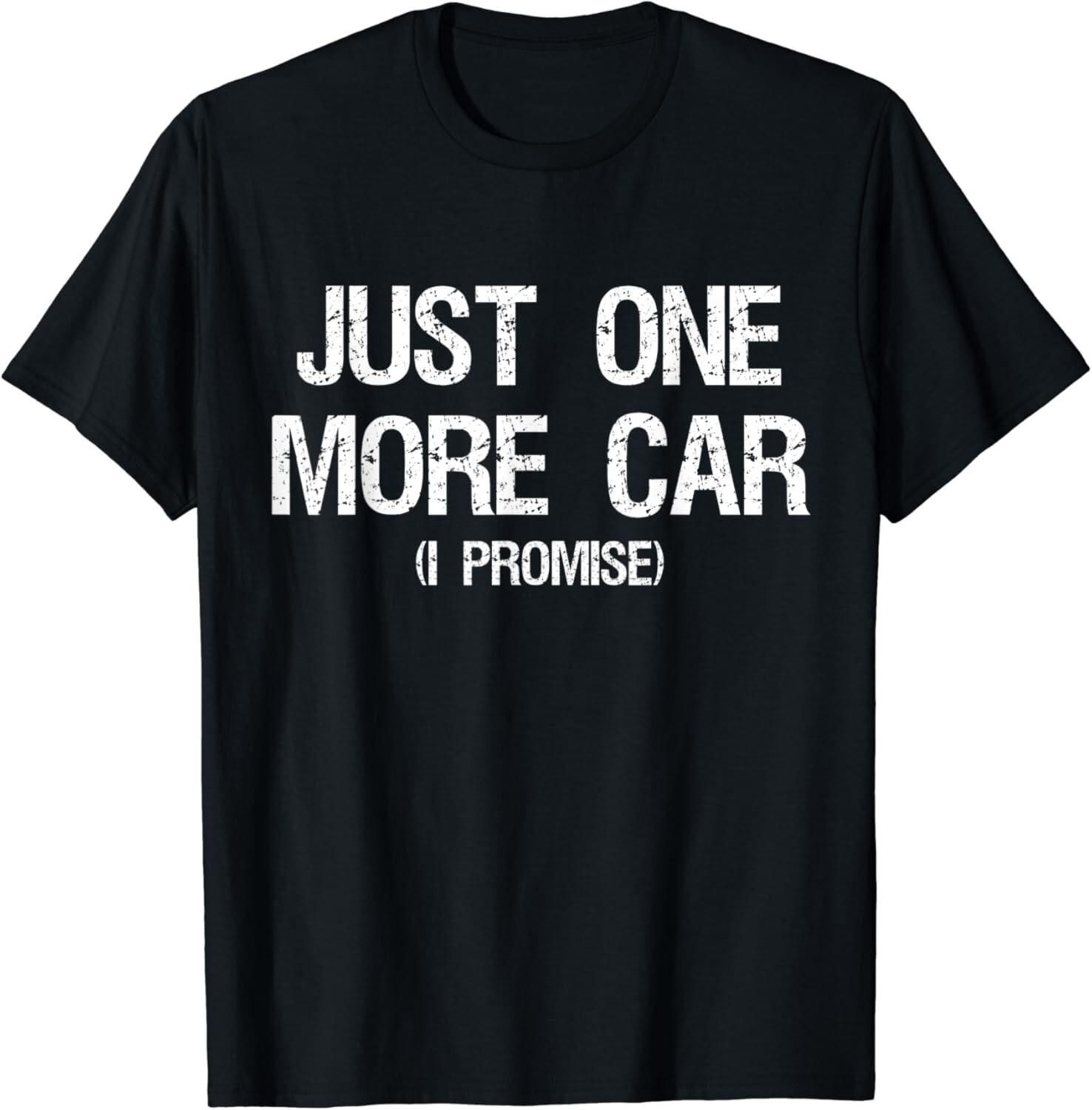 Just One More Car I Promise - Funny Car Collector Automotive Unisex T-Shirt S разноцветный