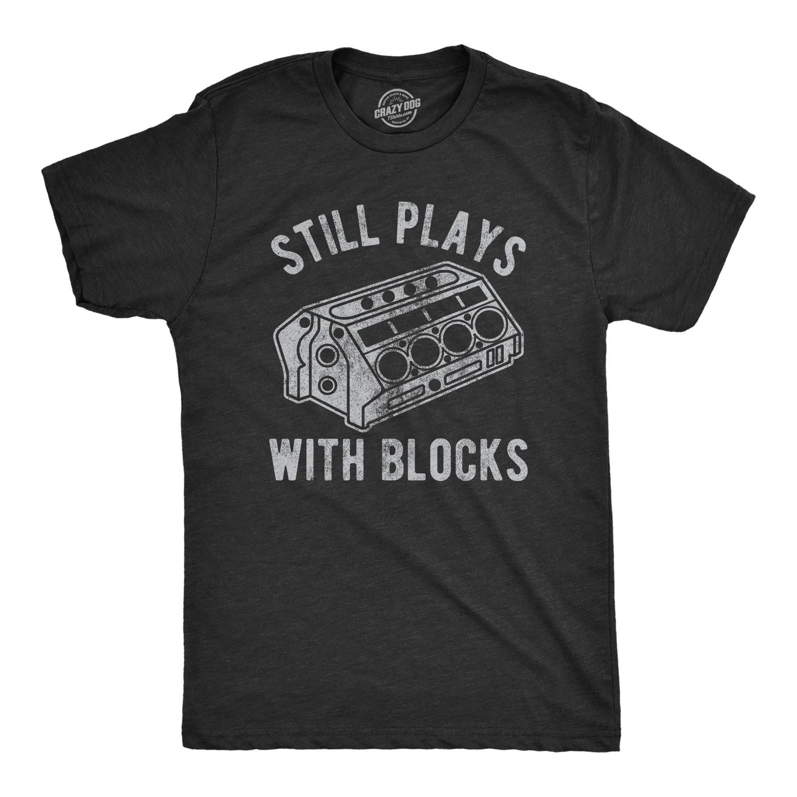 Mens Still Plays With Blocks T shirt Funny Car Mechanic Racing Garage Graphic M