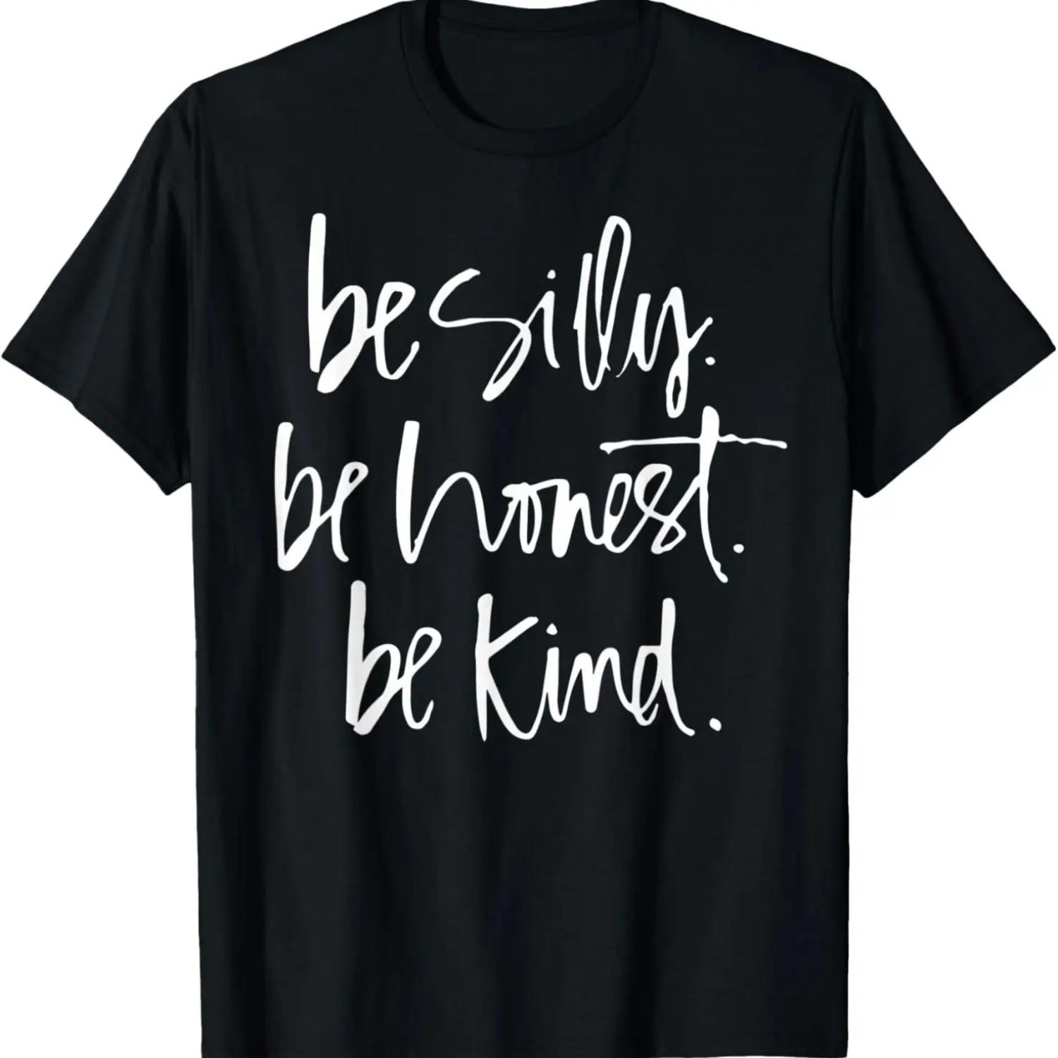 

Be Silly Be Honest Be Kind - Teacher gifts T-Shirt S