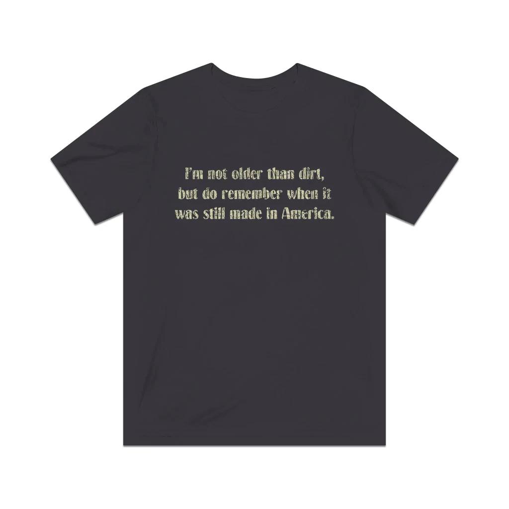 

I’m Not Older Than Dirt 1979 Vintage Men s T shirt 4XL