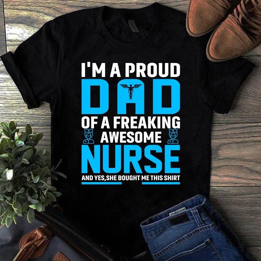Men s and Women s T-shirts I m a Proud Dad of a Freaking Awesome Nurse Gift S