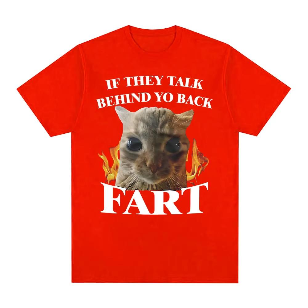 If They Talk Behind Yo Back Fart Funny Cat Meme TShirt Men Women Clothing Fashion Tshirts Cotton Casual Short Sleeve T Shirts