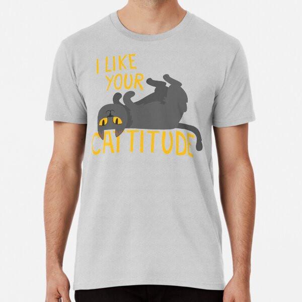 

I Like Your Cattitude T-Shirt S-5XL Best T-Shirt XL