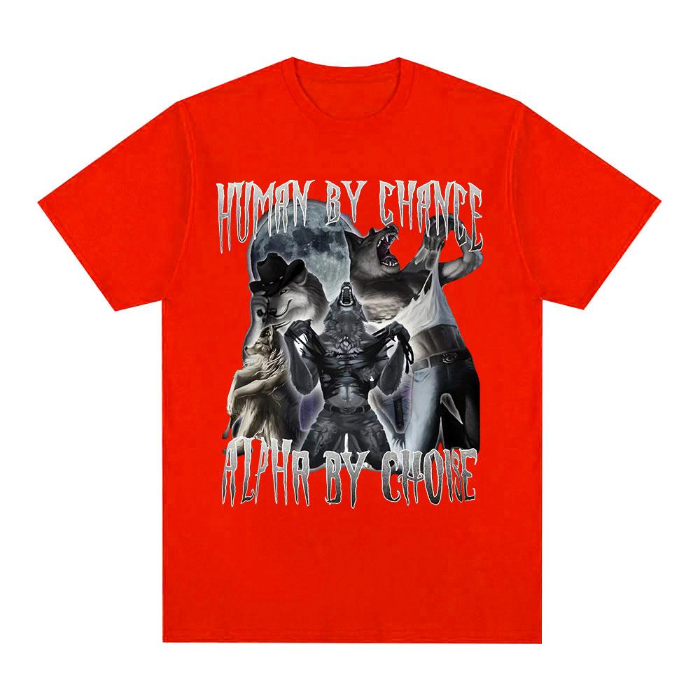 Human By Chance Alpha By Choice Wolf Funny Meme T Shirts Men Women Casual Cotton T-shirt Vintage Short Sleeve Oversized T-shirts