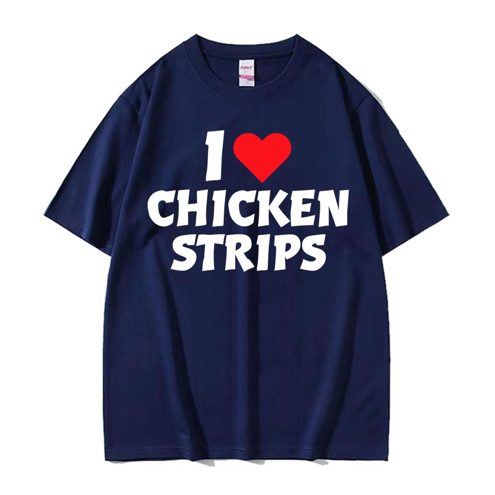 I Love Chicken Strips Funny Graphics Print T Shirts Men Women Casual 100 Cotton Short Sleeve Tshirts Fashion Oversized Tshirt