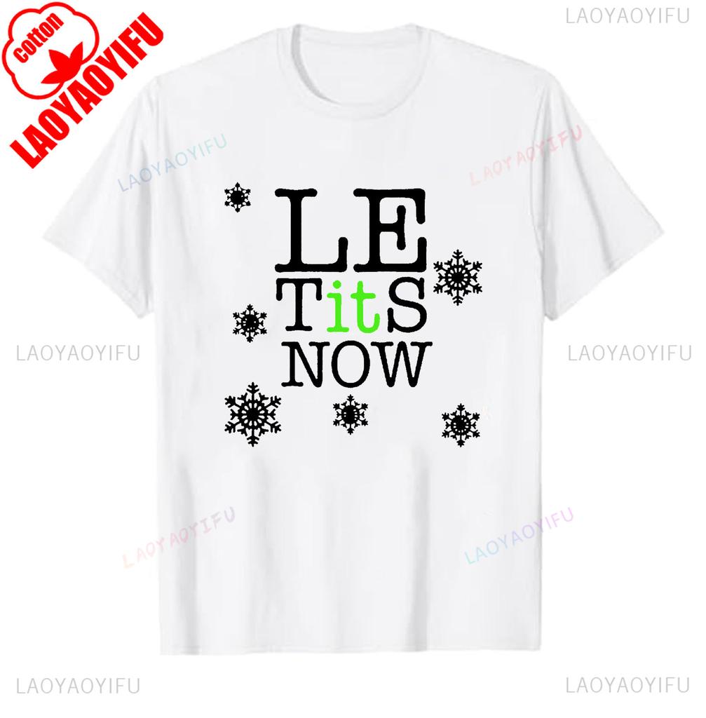 Le Tits Now Let It Snow Funny Simple Letters Printed Unisex Tshirt Tops Unisex  Allmatch Casual Style High Quality Cotton T Shirt