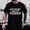 Men's Funny Shirt In My Defense I Was Left Unsupervised Humor Birthday Mans Tee Short Sleeve O-neck Men's Tee Tshirt Clothing