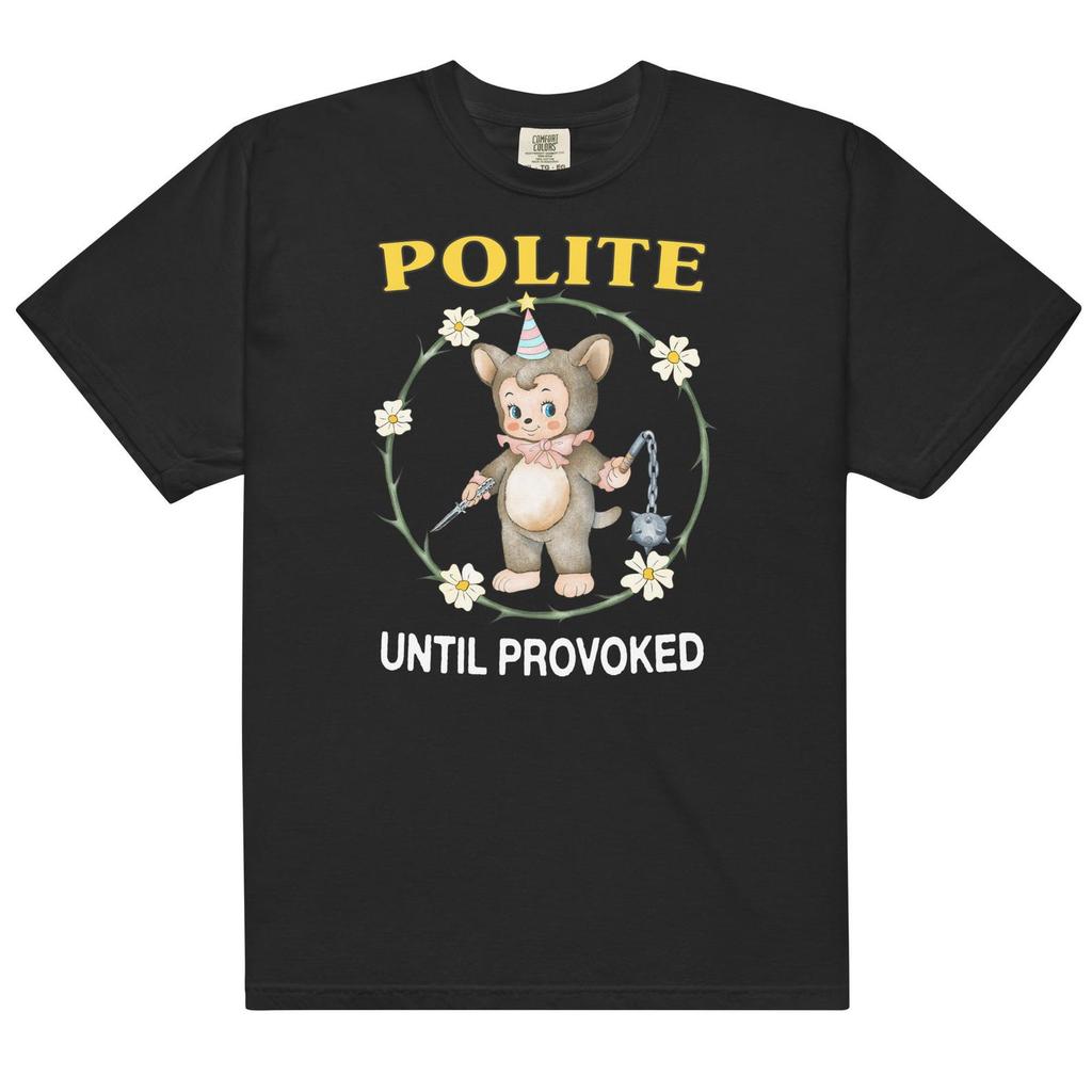 Polite Until Provoked Unisex (Comfort Colours)-shirt