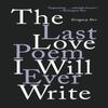 The Last Love Poem I Will Ever Write by Gregory Orr Paperback Book 9780393541373