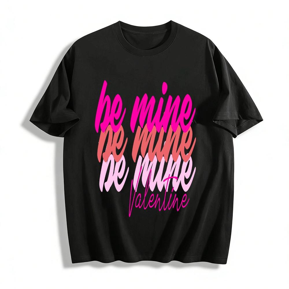Valentine s Day Be Mine Printed Couples Loose Fit T-Shirt Pure cotton T-shirt XXS