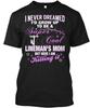 Super Cool Linemans Mom I Never Dreamed Id Grow Up T Shirt Made In USA S To 5XL