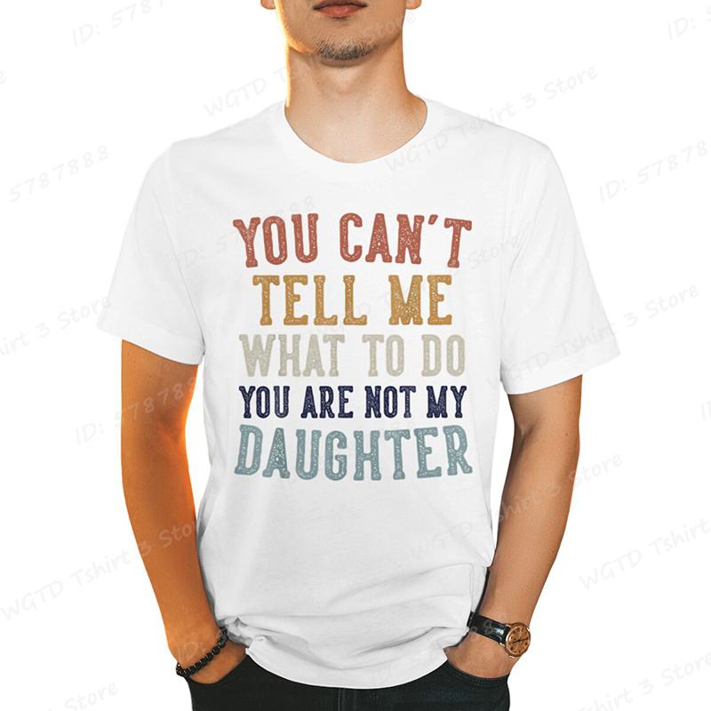 You Cant Tell Me Print Tshirts For Men Funny Fathers Day Dad Gifts From Daughter Daddy Tshirt Casual Short Sleeve Tees Tops