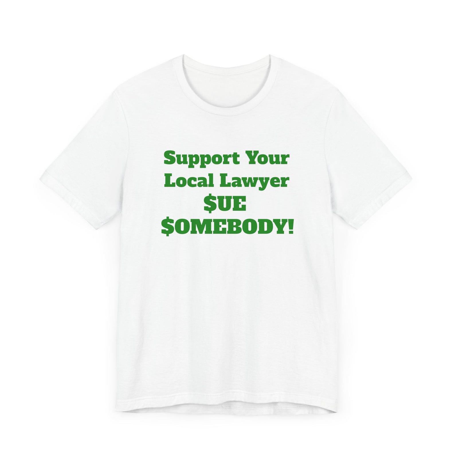 Funny Lawyer T-Shirt, Support Your Local Lawyer Sue Somebody Tee, Irreverent Sarcastic Silly Gift, Lawfirm, For Him, Sued, Vintage Inspired S