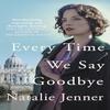 Every Time We Say Goodbye by Natalie Jenner Hardback Book 9780749030063