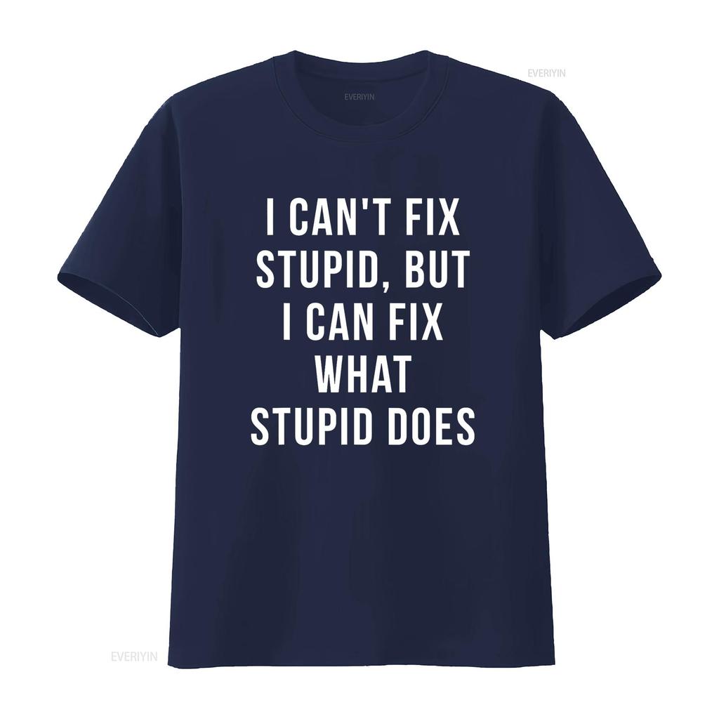 I Can T Fix Stupid But What Does Shirt Vintage Washed Top For Everyday Wear Slightly Designer Clothes Breathable Streetwear