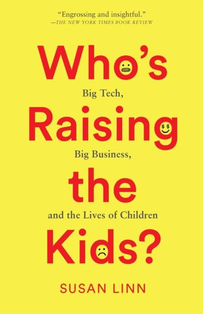 The Who???s Raising the Kids? : Big Tech, Big Business, and the Lives of Children Book