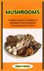 The Mushrooms : An Comprehensive Reference To Finding, Collecting, And Preparing Your Own Book