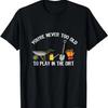 You're Never Too Old To Play In The Dirt Gardening T-Shirt