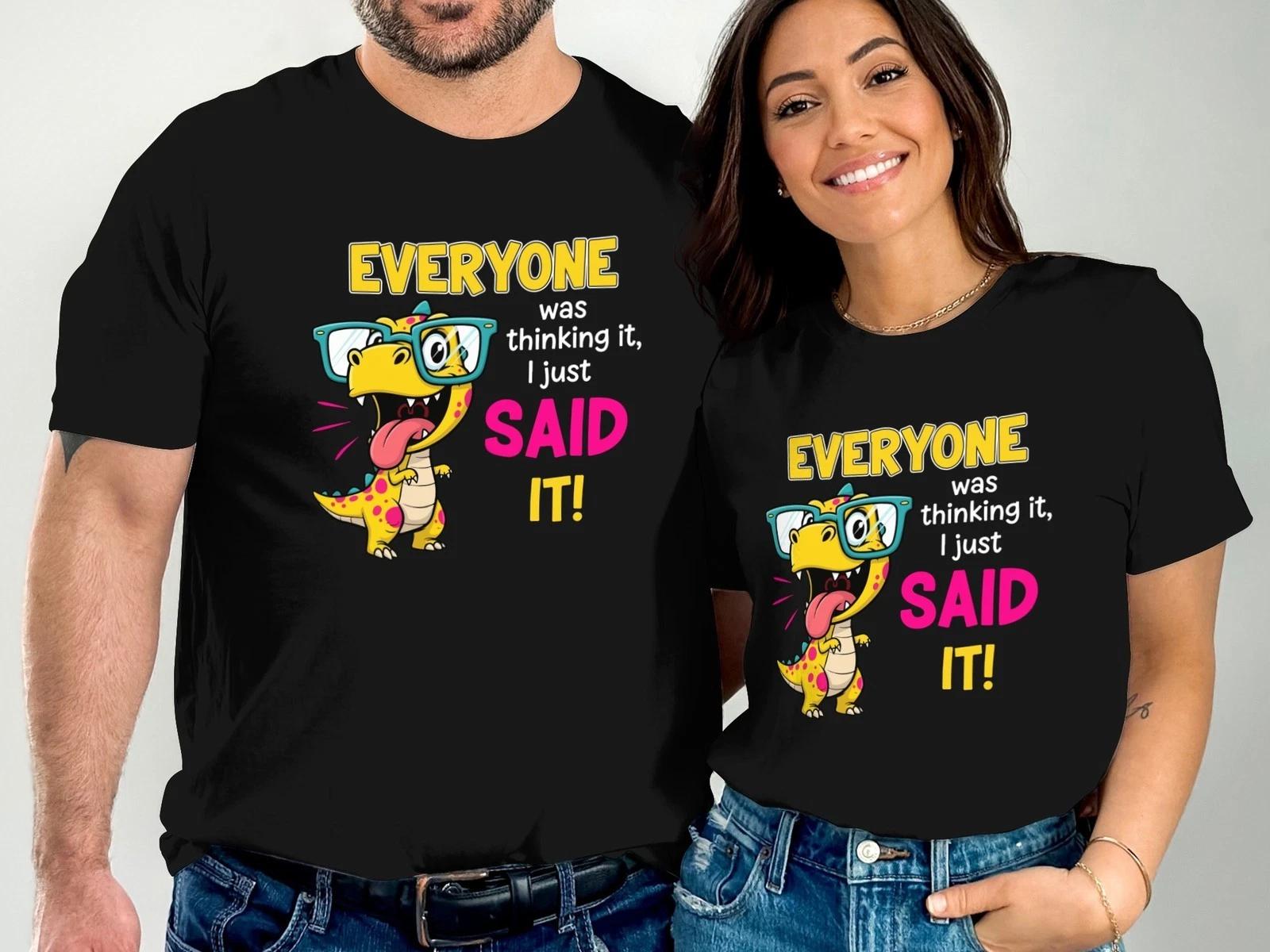 Everyone Was Thinking It I Just Said It T-Shirt, Funny Bold Sarcastic Tee 4XL