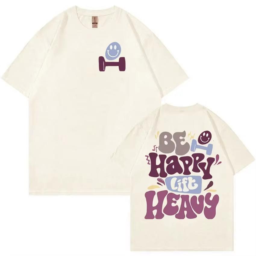 2025Summe Be Happy Lift Heavy Funny Gym Weightlifting T Shirts Men Women Retro Harajuku Fashion 100% Pure Cotton Printed T-shirt