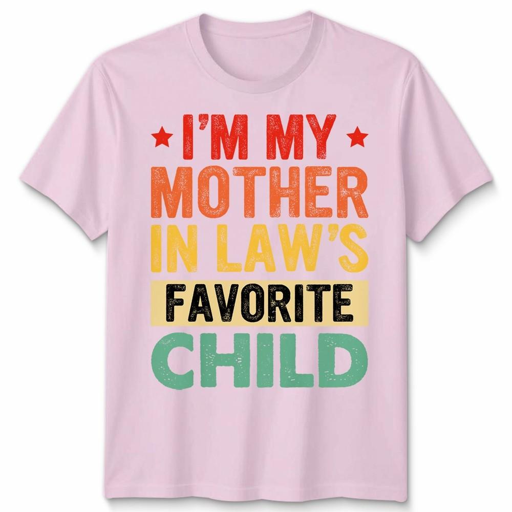 I Am My Mother In Laws Favorite Child Mothers Day Unisex Unisex T Shirt Family Humor