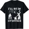 Ill Be In My Office Forging Blacksmith Forge Tools Gift Unisex T-Shirt