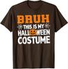 Bruh This Is My Halloween Costume Halloween Fun Unisex T-Shirt