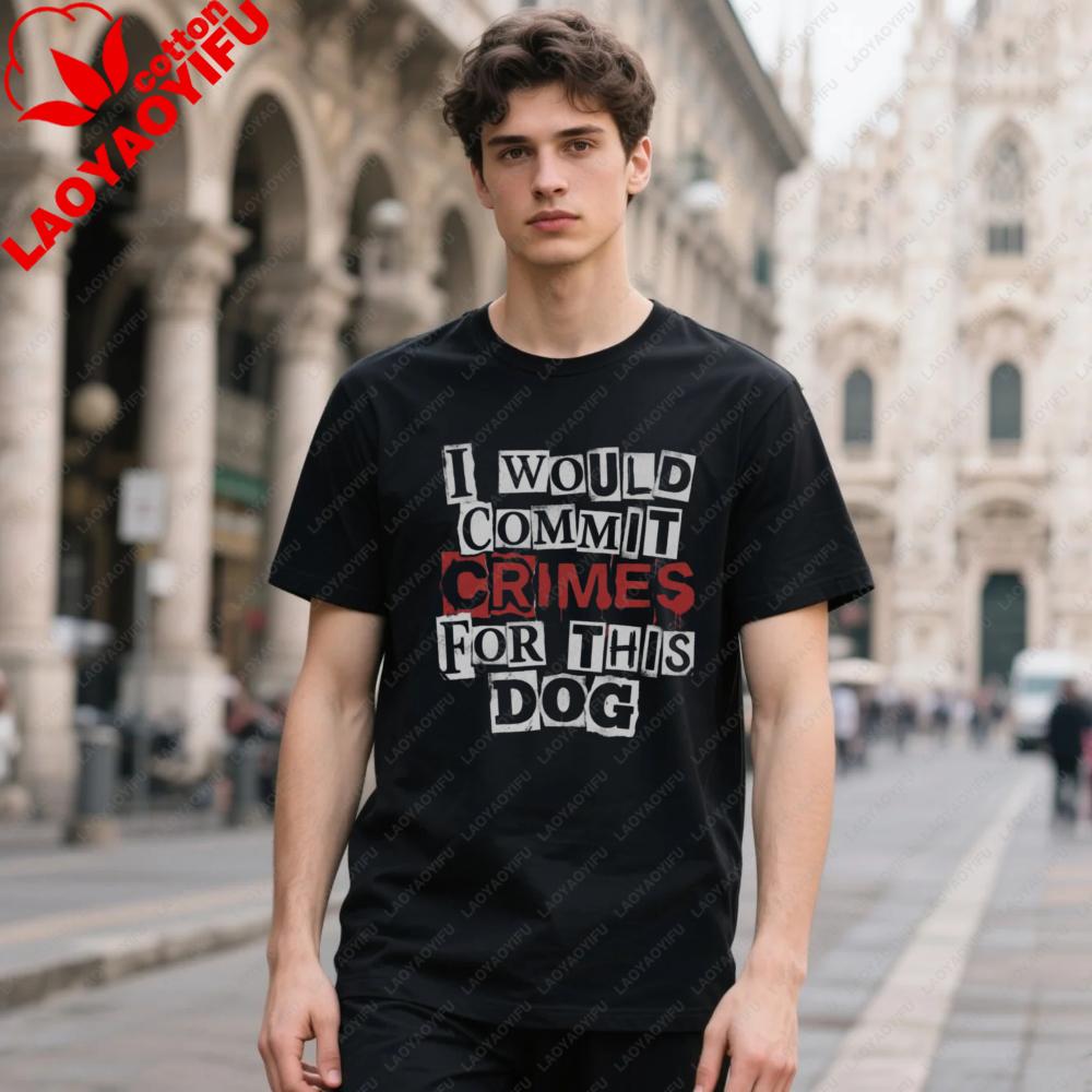 I Would Commit Crimes for This Dog T Shirt Dog Lover Tee Funny Dog Clothes Oneck Tops Short Sleeve Streetwear Clothes S