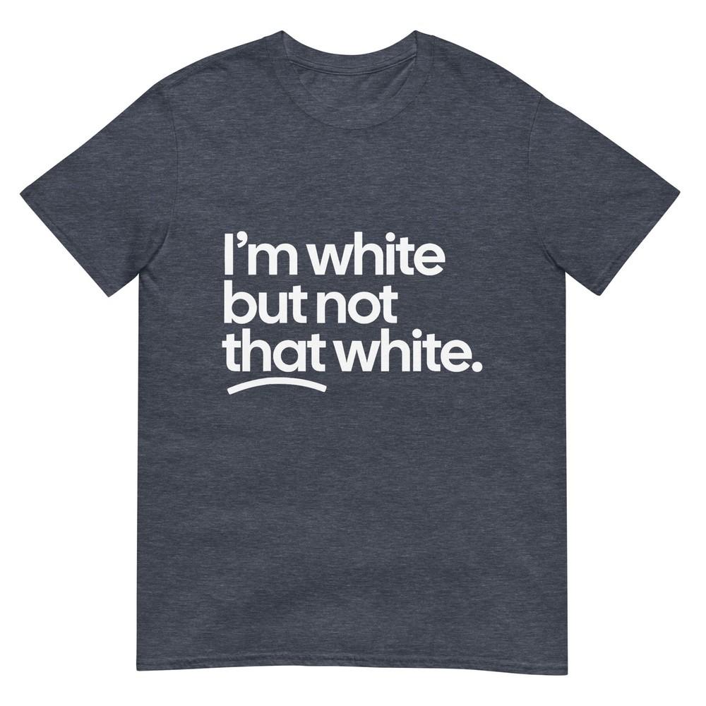 IM White But Not That White Funny Meme Quote TShirt