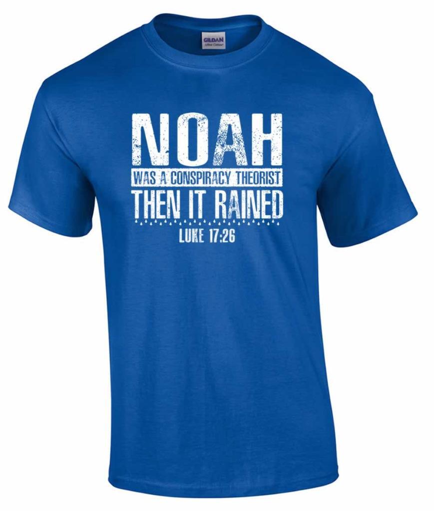 Noah Was A Conspiracy Theorist Then It Rained Luke 17:26 T-Shirt XXL
