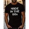 MADE IN THE 80S Letter Graphic Print Men's Creative Top, Casual Short Sleeve Crew Neck T-shirt, Men's Clothing For Summer Outdoor