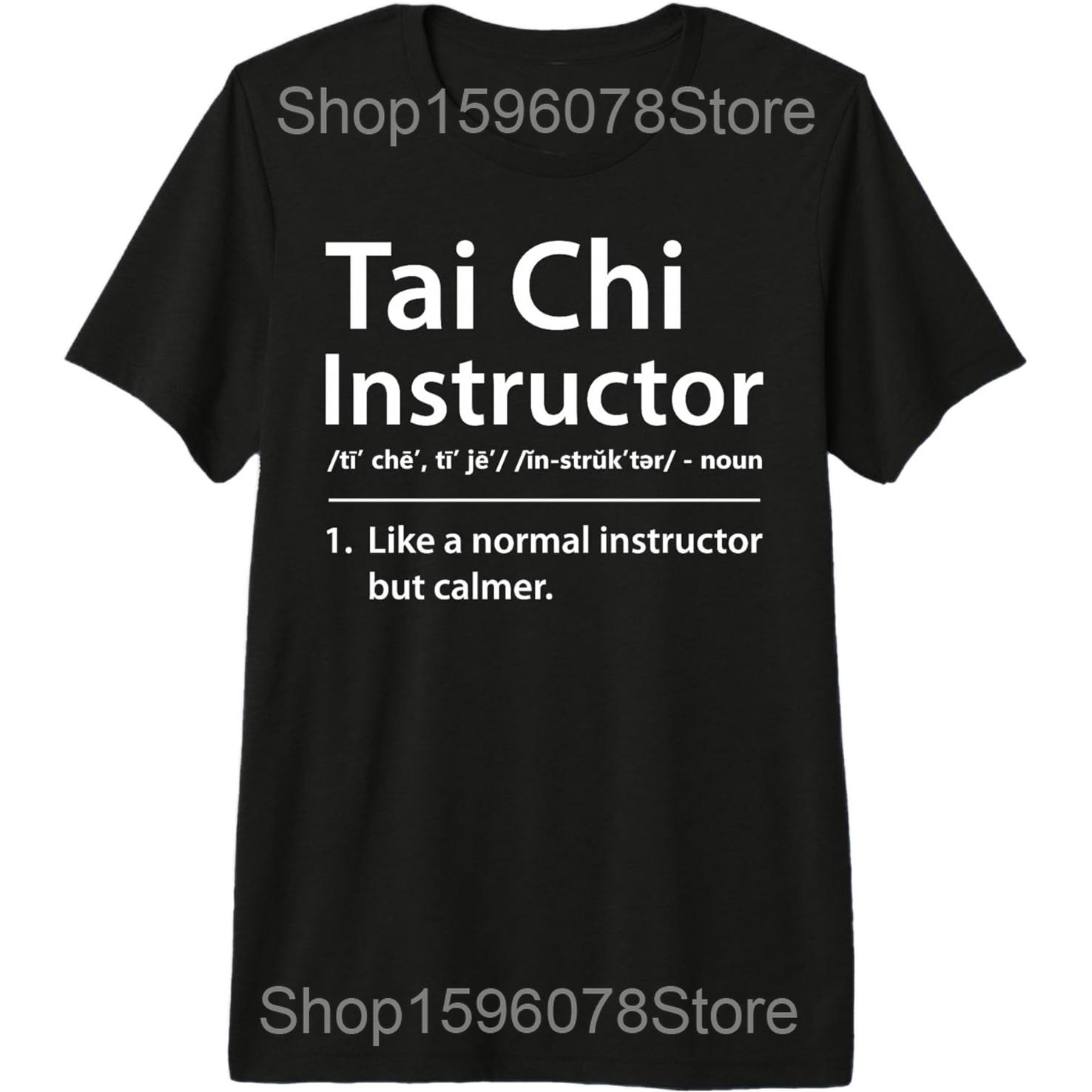 

Tai Chi Instructor Funny Definition Martial Arts T Shirts Men Cotton Humor Streetwear Tee Short Sleeve Unisex Loose Clothing 4XL