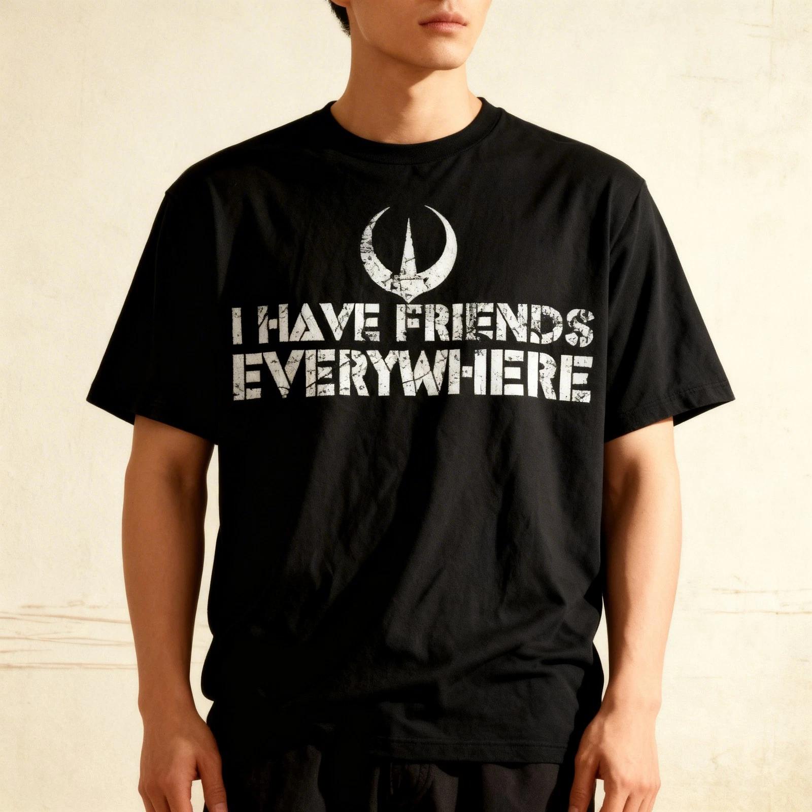 I Have Friends Everywhere Womens Mens T-Shirt 3XL