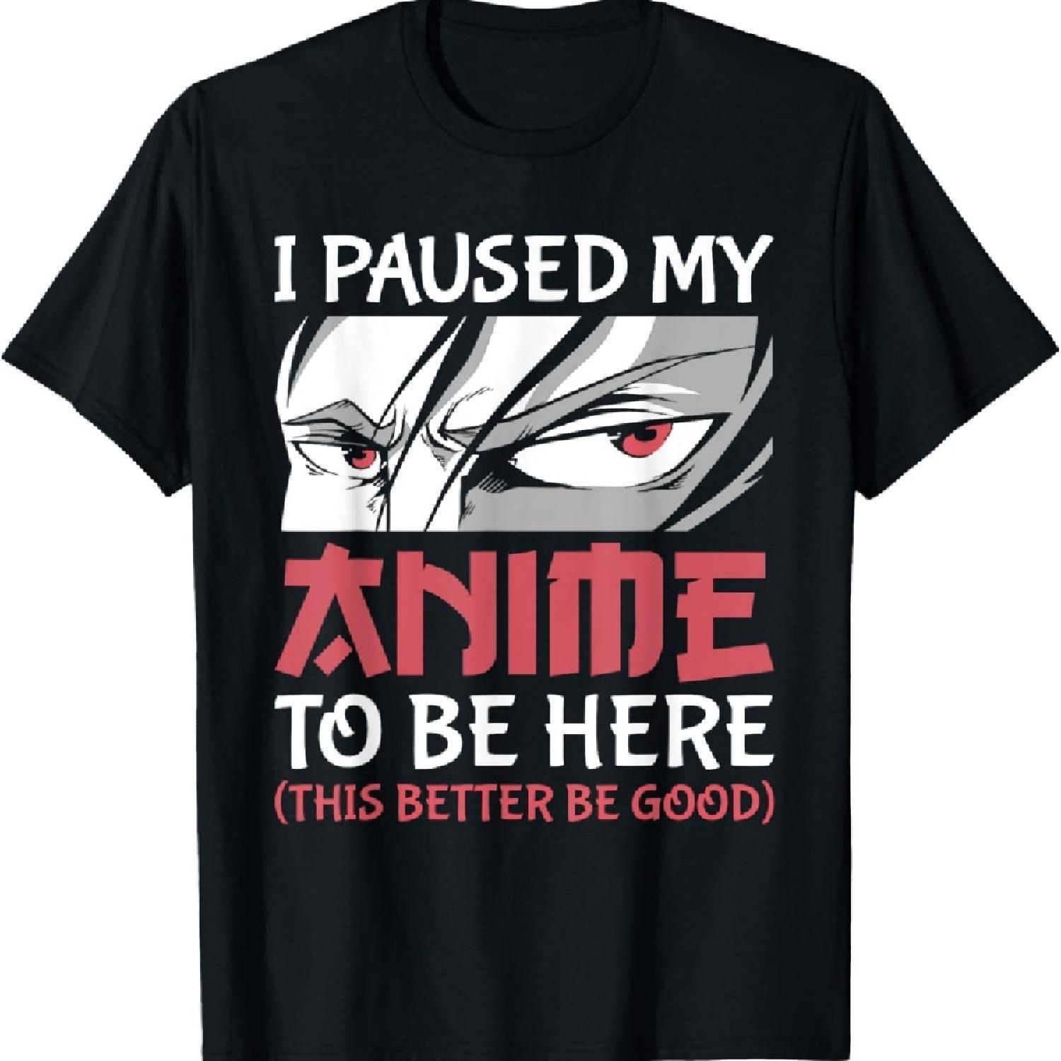 

I Paused My Anime To Be Here Japanese Anime Boy Funny Anime T-Shirt XXXXXL чорний