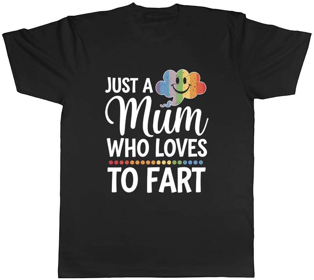 Just a Mum Who Loves to Fart Funny Farting Mens T-Shirt Tee Gift Top 4XL